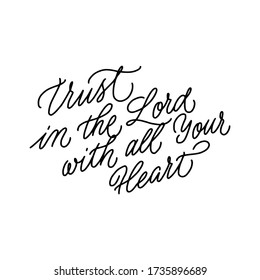 Trust in the Lord with all Your heart. Christian hand lettering poster. Modern calligraphy Isolated on white background. 