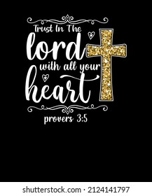 Trust in the Lord with all your Heart believe Cross graphics Christian T-shirt Design. good Friday shirt. Christian t-shirt with cross.