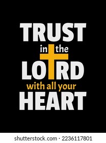 Trust in the LORD with all your heart. Typography quotes. Bible verse. Motivational words. Christian poster.