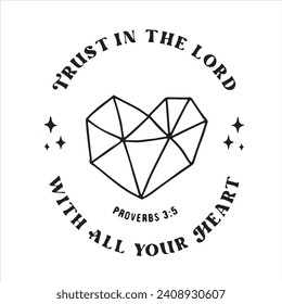 trust in the lord with all your heart logo inspirational positive quotes, motivational, typography, lettering design