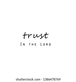 Trust in the Lord, Christian typography design for print or use as poster, flyer or T shirt