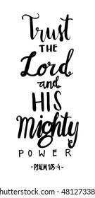 trust the Lord and His Mighty Power. Hand Lettered quote. Bible Verse. Modern calligraphy