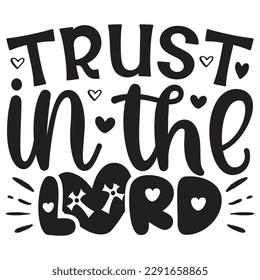 Trust In The Lord - Jesus Christian SVG And T-shirt Design, Jesus Christian SVG Quotes Design t shirt, Vector EPS Editable Files, can you download this Design. svg