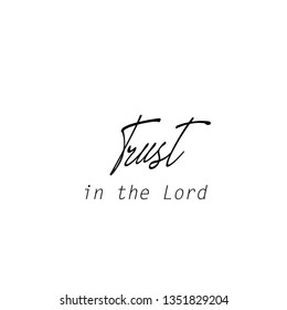 Trust in the Lord, 
typography for print or use as poster, flyer or T shirt