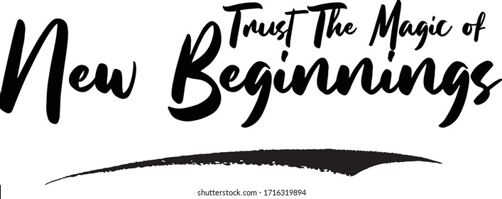 Trust The Magic of New Beginnings Calligraphy Handwritten Lettering for Posters, Cards design, T-Shirts. 
Saying, Quote on White Background