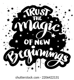 Trust the magic of new beginnings hand lettering. Poster quotes.