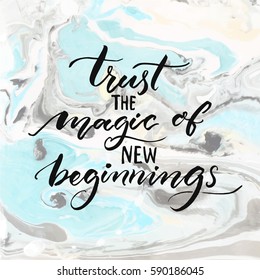 Trust the magic of new beginnings. Inspiration quote, modern calligraphy vector saying. Phrase about challenges and starts.