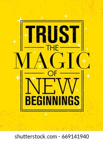 Trust The Magic Of New Beginnings. Inspiring Creative Motivation Quote Poster Template. Vector Typography Banner Design Concept On Grunge Texture Rough Background