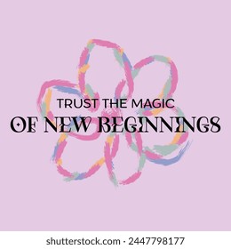 trust the magic of new beginnings typography slogan for t shirt printing, tee graphic design. 