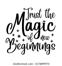 Trust the Magic of New Beginningsis a vector design for printing on various surfaces like t shirt, mug etc. 