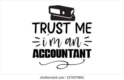 Trust Me, I’m An Accountant- ACCOUNTANT T-SHIRT DESIGN, Svg, Holiday On November 10, Typography Poster, Flyer, Sticker, Etc