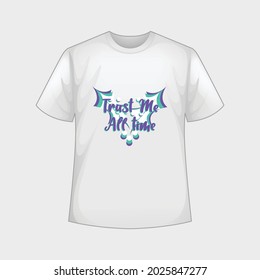 Trust me all time Typography Vector T-shirt design template graphic