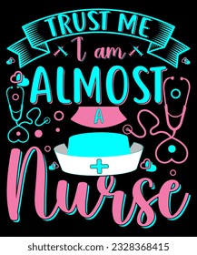 Trust me I am almost a nurse t-shirt