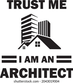 Trust me I am an architect. Quote typographical background with silhouette of classical building  . Template for card, poster, print ,t-shirt and banner.