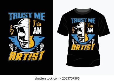 Trust me I am an Artist T shirt Design