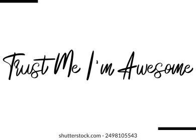 Trust Me I'm Awesome Stylish Typography Text Saying