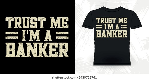 Trust Me I'm A Banker Funny Loan Officer Retro Vintage Banker T-shirt Design