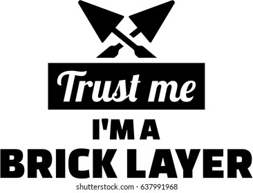 Trust Me I Am A Brick Layer