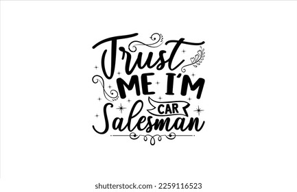 Trust me I’m car salesman -   Lettering design for greeting banners, Mouse Pads, Prints, Cards and Posters, Mugs, Notebooks, Floor Pillows and T-shirt prints design.
