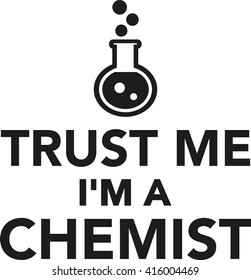 Trust me I'm a chemist
