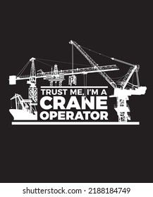 Trust me, I am a crane operator. Graphics for a poster, T-shirt or mug for a crane operator.