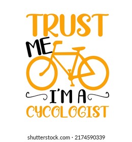 
trust me i'm a cycologistis a vector design for printing on various surfaces like t shirt, mug etc.