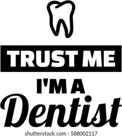Trust me I am a dentist