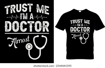 trust me I'm a doctor almost - doctor t shirt design