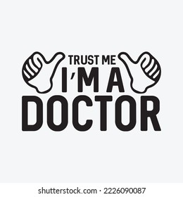 Trust Me, I'm A Doctor Funny T-shirt Design