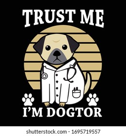 Trust Me I Am Dogtor Funny T-shirt Design Template. Typography Funny Quote Vector.