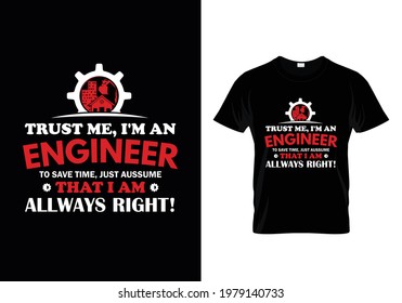 Trust me, i'm an engineer to save time that i am allways right t-shirt design