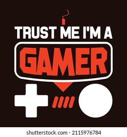 Trust me I'm a gamer - Gaming Typography T-shirt and apparel design.
