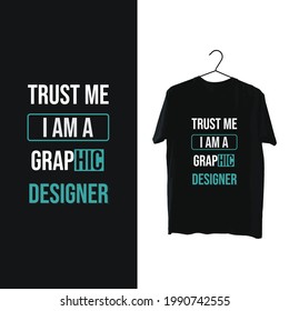  trust me i am a graphic designer, typography t-shirt design