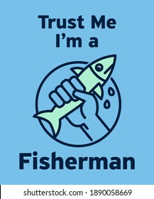 Trust Me, Im a Fisherman - abstract design with fish in hand, vector illustration