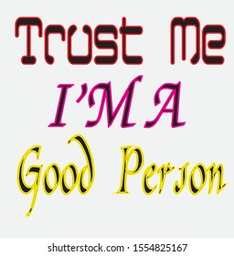 trust me im a good person tshirt design and text style 