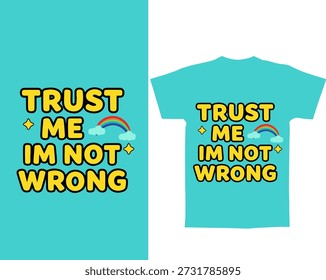 Trust me im not wrong funny typography t shirt vector design