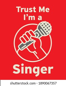 Trust Me, Im a Singer - abstract design with microphone in hand, vector illustration