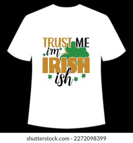Trust Me I'm Irish Ish, St. Patrick's Day Shirt Print Template, Lucky Charms, Irish, everyone has a little luck Typography Design