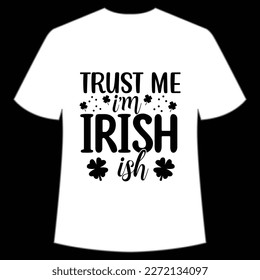 Trust Me I'm Irish Ish, St. Patrick's Day Shirt Print Template, Lucky Charms, Irish, everyone has a little luck Typography Design