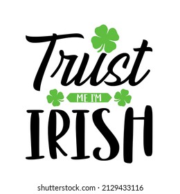 Trust me i am Irish

Trending vector quote on white background for t shirt, mug, stickers etc