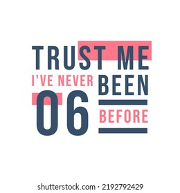 Trust me I've never been 6 before, 6th Birthday