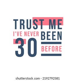 Trust me I've never been 30 before, 30th Birthday