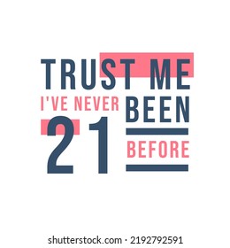 Trust me I've never been 21 before, 21st Birthday