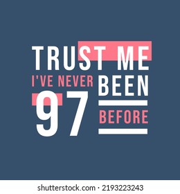 Trust me I've never been 97 before, 97th Birthday