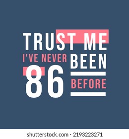 Trust me I've never been 85 before, 85th Birthday