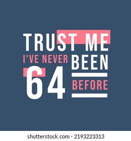 Vertraue mir, ich war noch nie 63 Jahre alt, 63. Geburtstag