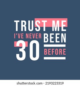 Trust me I've never been 30 before, 30th Birthday
