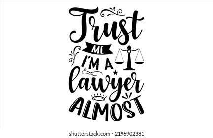 Trust  Me I’m A Lawyer Almost - Lawyer T shirt Design, Hand lettering illustration for your design, Modern calligraphy, Svg Files for Cricut, Poster, EPS