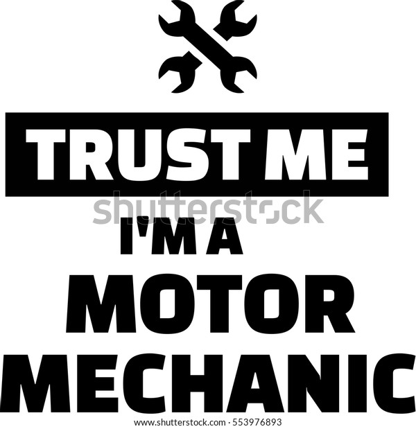 Trust me I am a motor\
mechanic
