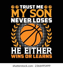 Trust Me My Son Never Loses He Either Wins Or Learns basketball t shirt design.